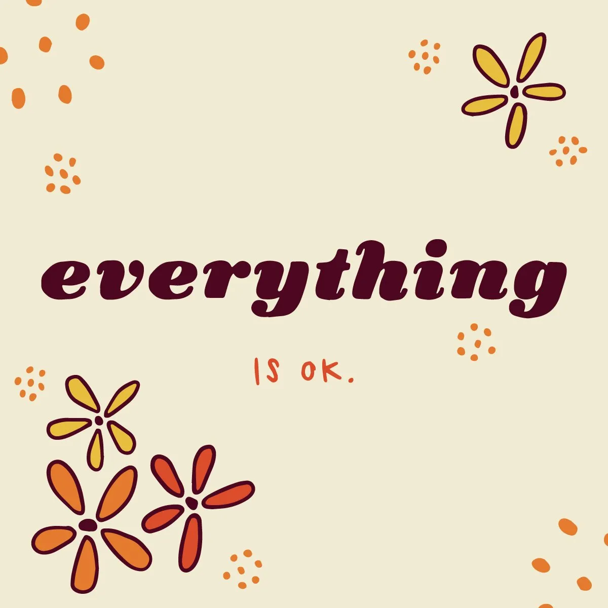 'Everything is ok.' lettering with orange flowers on cream